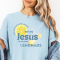 Life Gave Me Some Lemons But My Jesus be Makin' Lemonade Tee